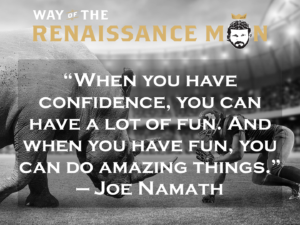 Joe Namath On Confidence Wednesday Wisdom Way of the Renaissance Man Jim Woods Quote