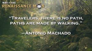 Paths are Made by Walking Antonio Machado Quote of the day Way of the Renaissance Man Jim Woods Quote Card