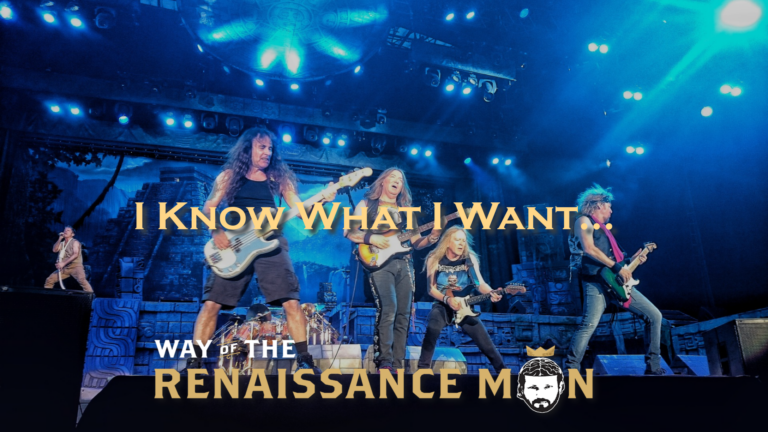 I know what I want Iron Maiden Way of the Renaissance Man Starring Jim Woods