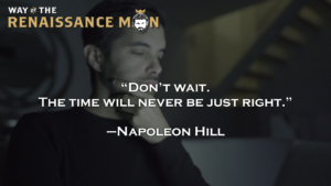 On Not Waiting Napoleon Hill Quote Way of the Renaissance Man Starring Jim Woods