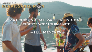 Beverage Humor from H. L. Mencken Quote Way of the Renaissance Man Starring Jim Woods