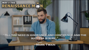 On Ignorance and Confidence Wednesday Wisdom Way of The Renaissance Man Starring Jim Woods Mark Twain Quote