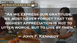 JFK on Gratitude Wednesday Wisdom Way of The Renaissance Man Starring Jim Woods Quote
